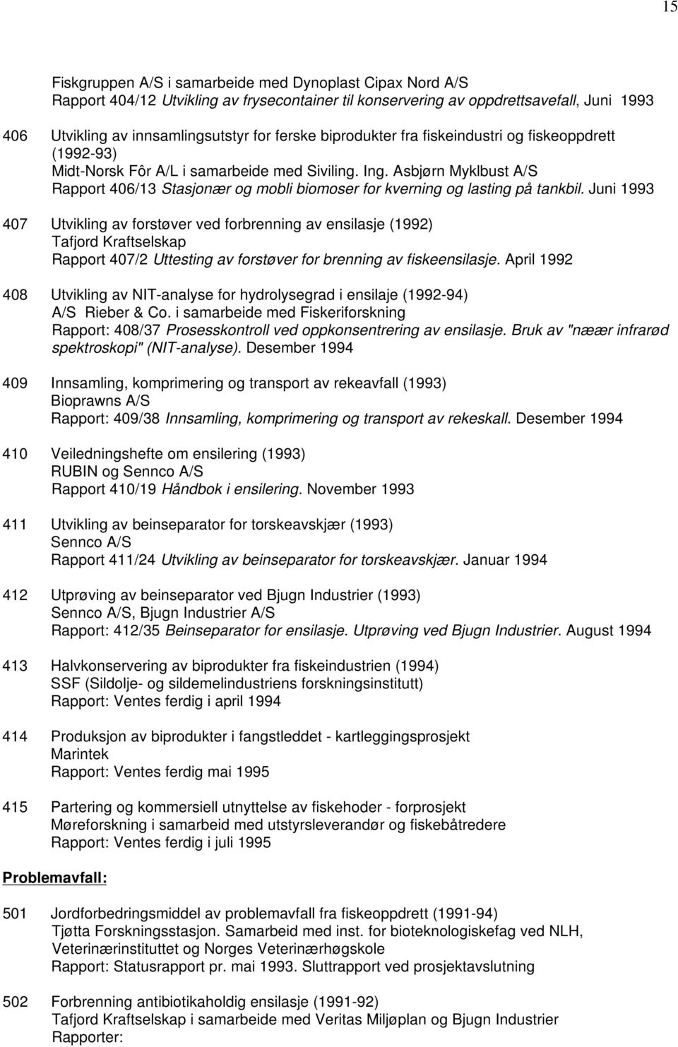 Asbjørn Myklbust A/S Rapport 406/13 Stasjonær og mobli biomoser for kverning og lasting på tankbil.