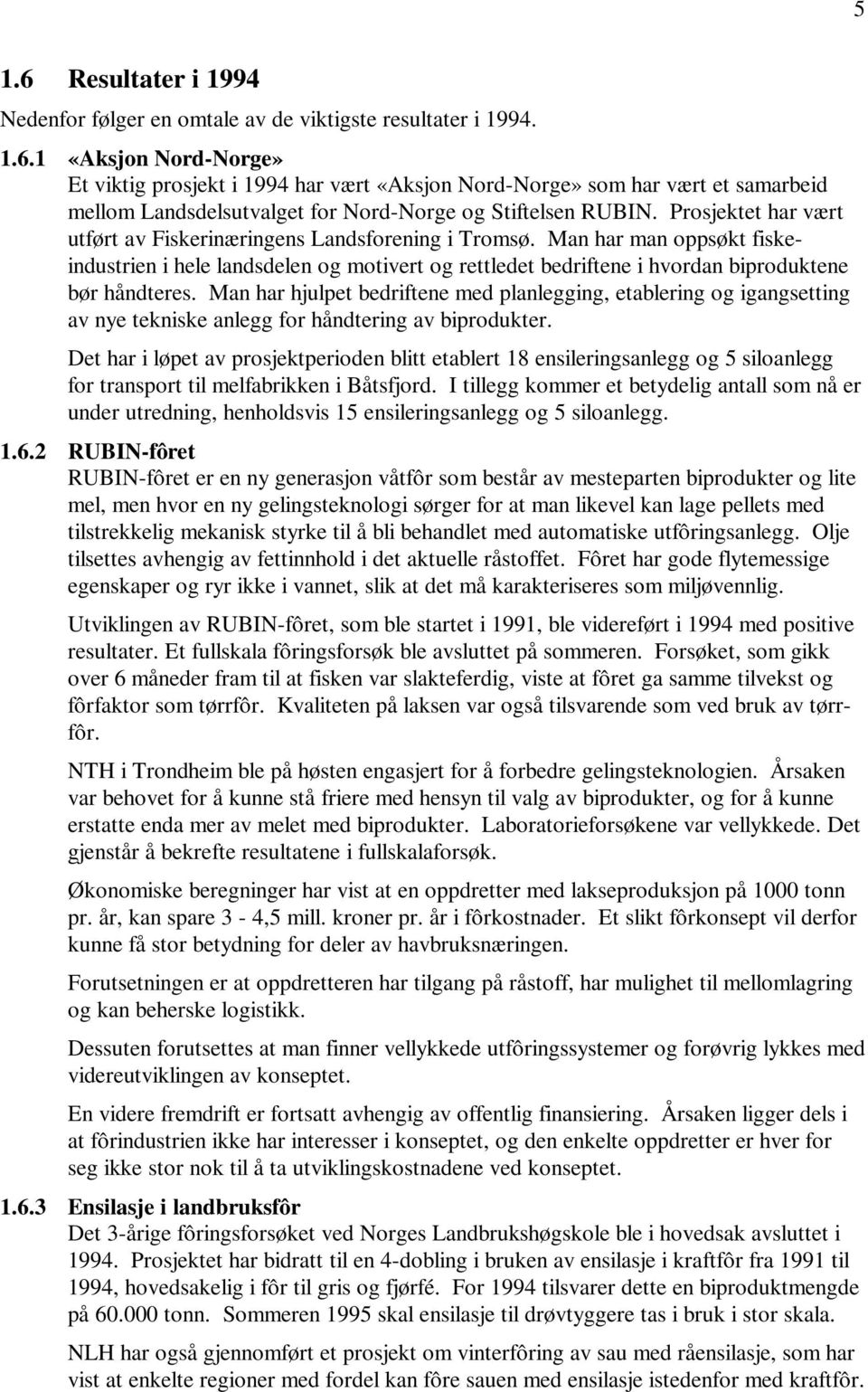 Man har hjulpet bedriftene med planlegging, etablering og igangsetting av nye tekniske anlegg for håndtering av biprodukter.