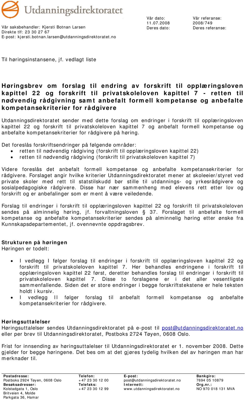 vedlagt liste Høringsbrev om forslag til endring av forskrift til opplæringsloven kapittel 22 og forskrift til privatskoleloven kapittel 7 - retten til nødvendig rådgivning samt anbefalt formell