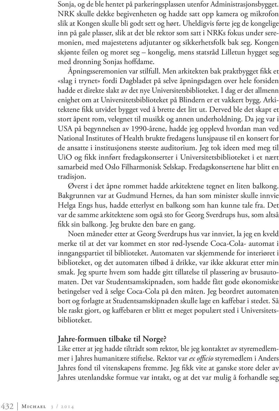 Kongen skjønte feilen og moret seg kongelig, mens statsråd Lilletun hygget seg med dronning Sonjas hoffdame. Åpningsseremonien var stilfull.