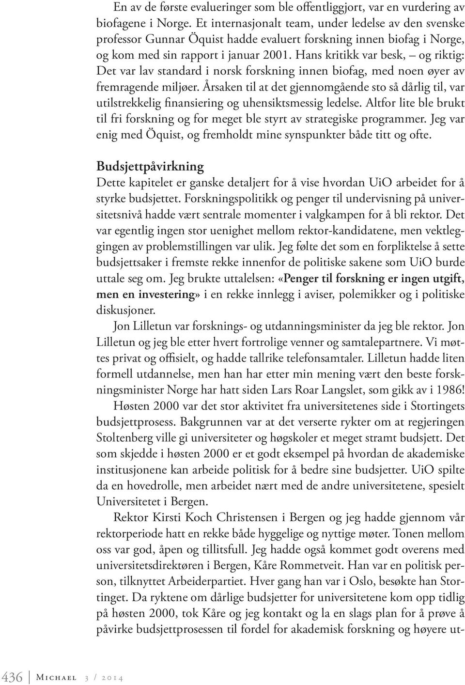 Hans kritikk var besk, og riktig: Det var lav standard i norsk forskning innen biofag, med noen øyer av fremragende miljøer.