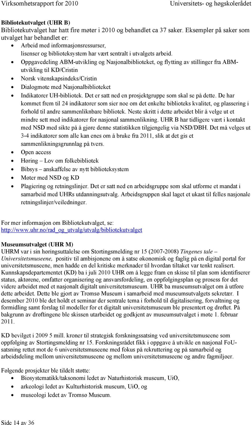 Oppgavedeling ABM-utvikling og Nasjonalbiblioteket, og flytting av stillinger fra ABMutvikling til KD/Cristin Norsk vitenskapsindeks/cristin Dialogmøte med Nasjonalbiblioteket Indikatorer