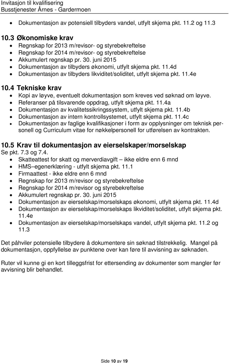 juni 2015 Dokumentasjon av tilbyders økonomi, utfylt skjema pkt. 11.4d Dokumentasjon av tilbyders likviditet/soliditet, utfylt skjema pkt. 11.4e 10.