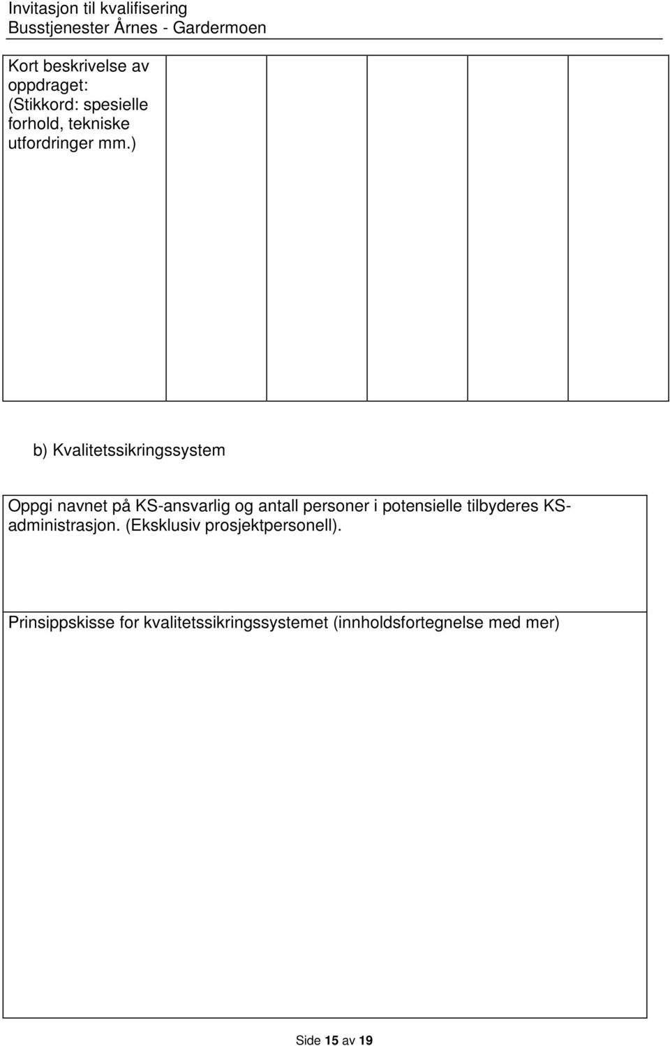 ) b) Kvalitetssikringssystem Oppgi navnet på KS-ansvarlig og antall personer i