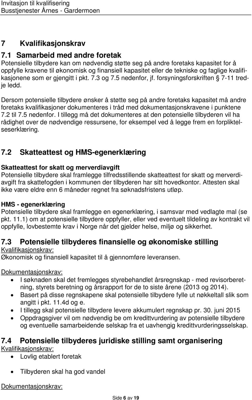 kvalifikasjonene som er gjengitt i pkt. 7.3 og 7.5 nedenfor, jf. forsyningsforskriften 7-11 tredje ledd.