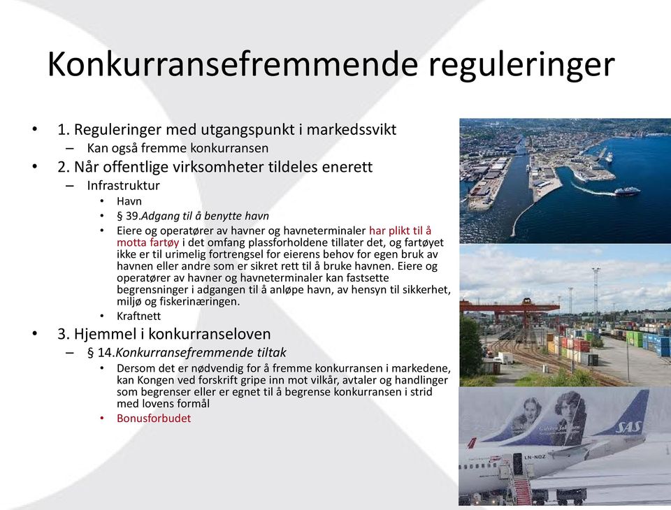 eierens behov for egen bruk av havnen eller andre som er sikret rett til å bruke havnen.