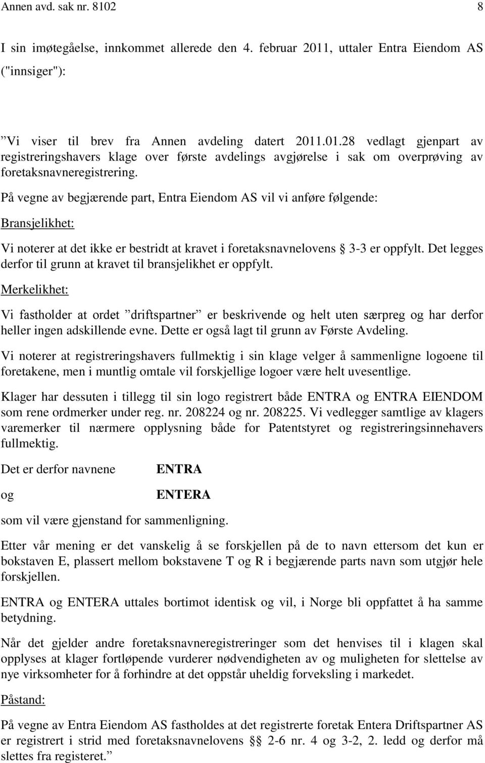 .01.28 vedlagt gjenpart av registreringshavers klage over første avdelings avgjørelse i sak om overprøving av foretaksnavneregistrering.