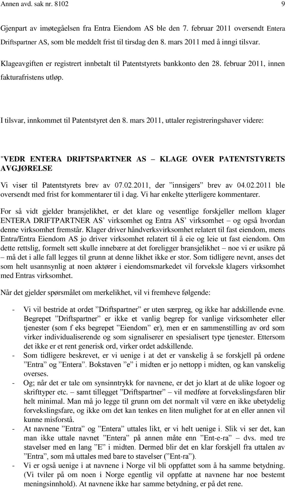 mars 2011, uttaler registreringshaver videre: "VEDR ENTERA DRIFTSPARTNER AS KLAGE OVER PATENTSTYRETS AVGJØRELSE Vi viser til Patentstyrets brev av 07.02.