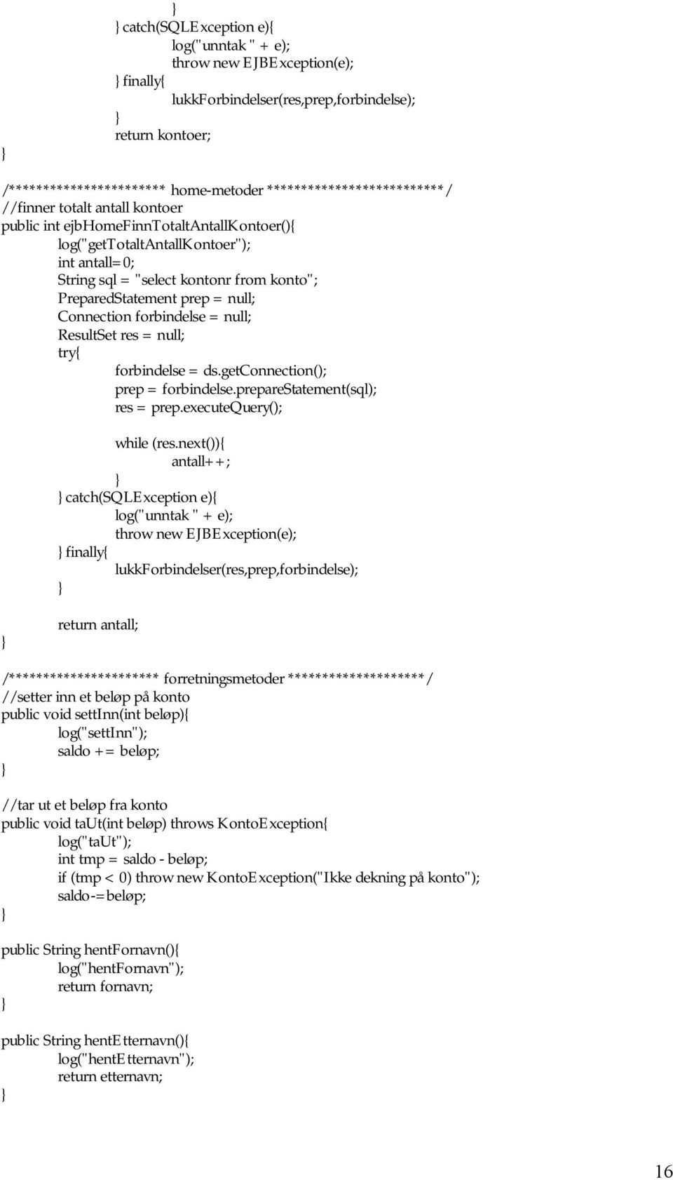 PreparedStatement prep = null; Connection forbindelse = null; ResultSet res = null; try{ forbindelse = ds.getconnection(); prep = forbindelse.preparestatement(sql); res = prep.