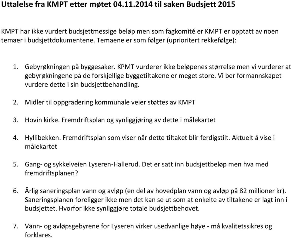 KPMT vurderer ikke beløpenes størrelse men vi vurderer at gebyrøkningene på de forskjellige byggetiltakene er meget store. Vi ber formannskapet vurdere dette i sin budsjettbehandling. 2.