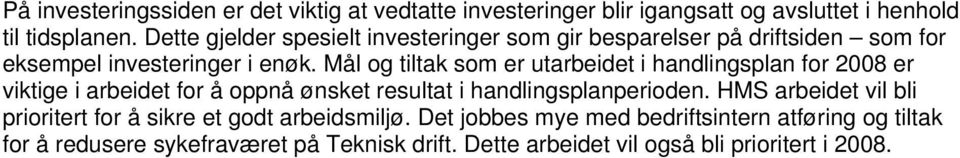 Mål og tiltak som er utarbeidet i handlingsplan for 2008 er viktige i arbeidet for å oppnå ønsket resultat i handlingsplanperioden.