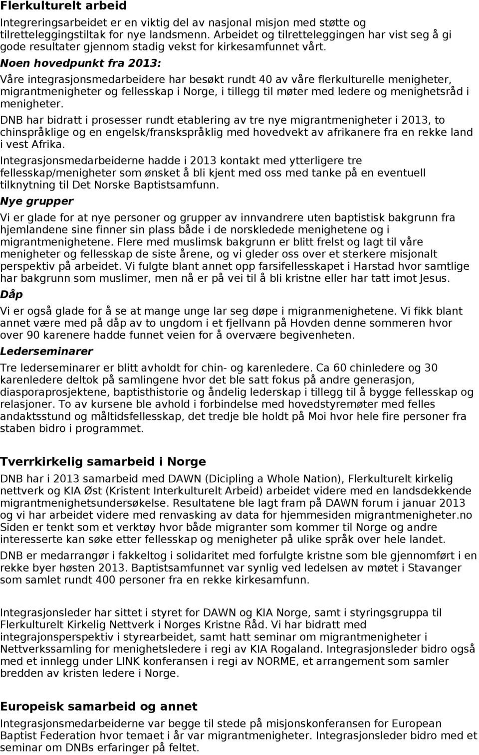 Noen hovedpunkt fra 2013: Våre integrasjonsmedarbeidere har besøkt rundt 40 av våre flerkulturelle menigheter, migrantmenigheter og fellesskap i Norge, i tillegg til møter med ledere og menighetsråd