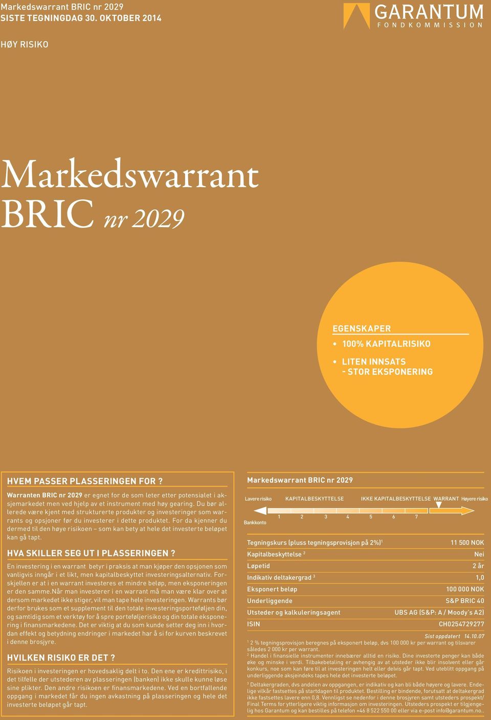 Du bør allerede være kjent med strukturerte produkter og investeringer som warrants og opsjoner før du investerer i dette produktet.