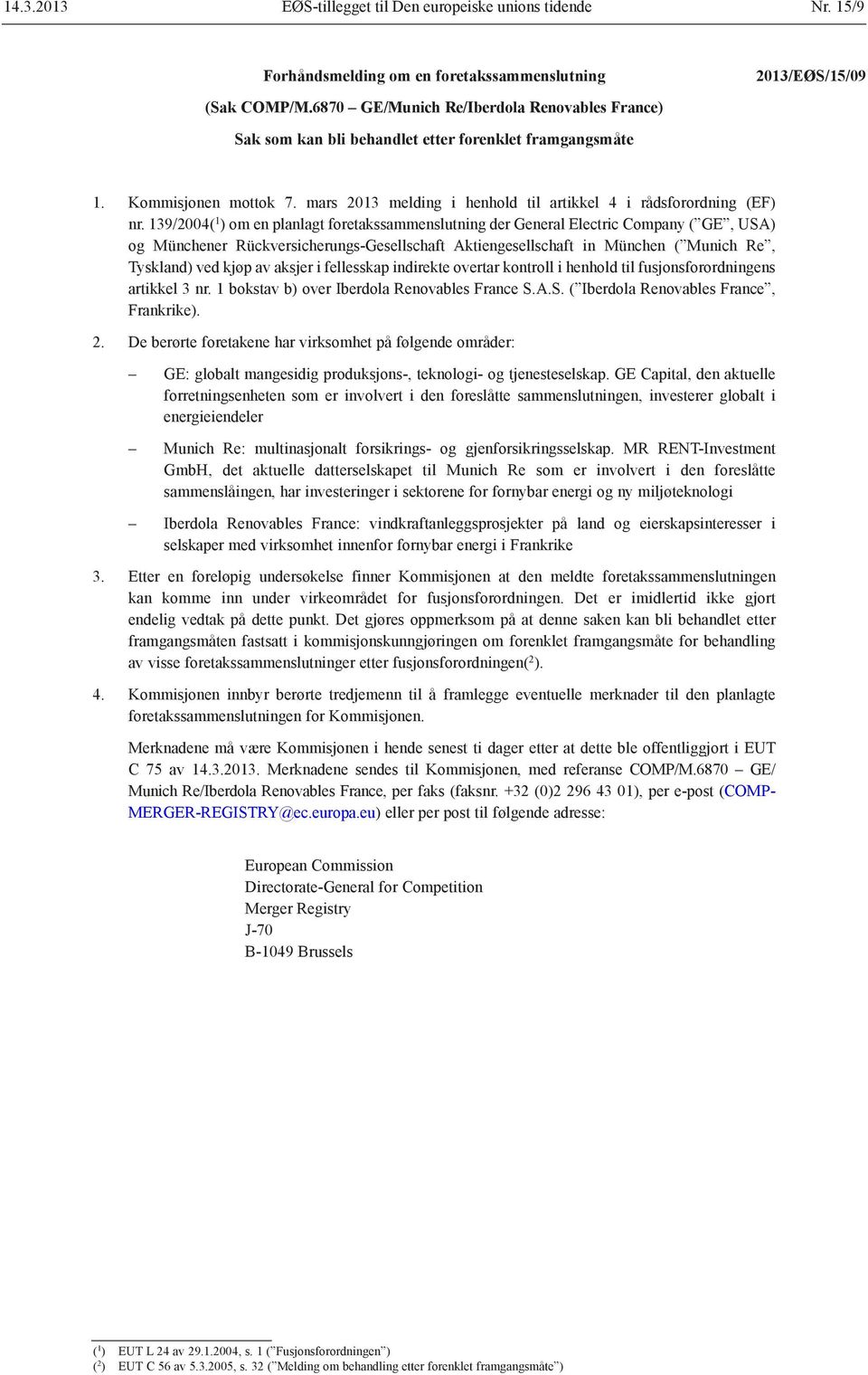 139/2004( 1 ) om en planlagt foretakssammenslutning der General Electric Company ( GE, USA) og Münchener Rückversicherungs-Gesellschaft Aktiengesellschaft in München ( Munich Re, Tyskland) ved kjøp