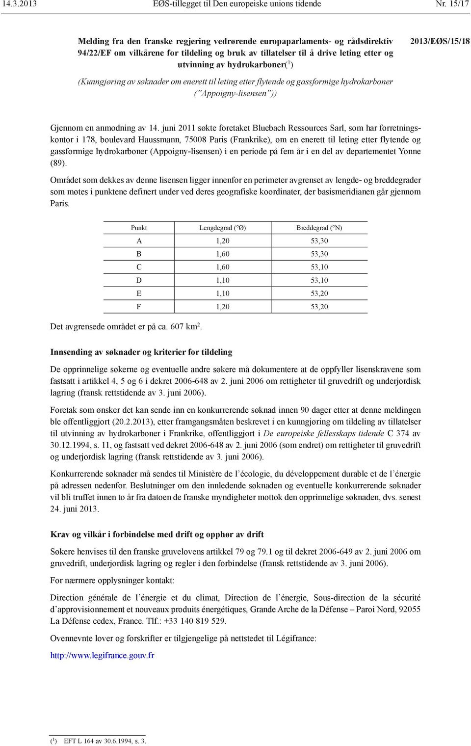 1 ) 2013/EØS/15/18 (Kunngjøring av søknader om enerett til leting etter flytende og gassformige hydrokarboner ( Appoigny-lisensen )) Gjennom en anmodning av 14.