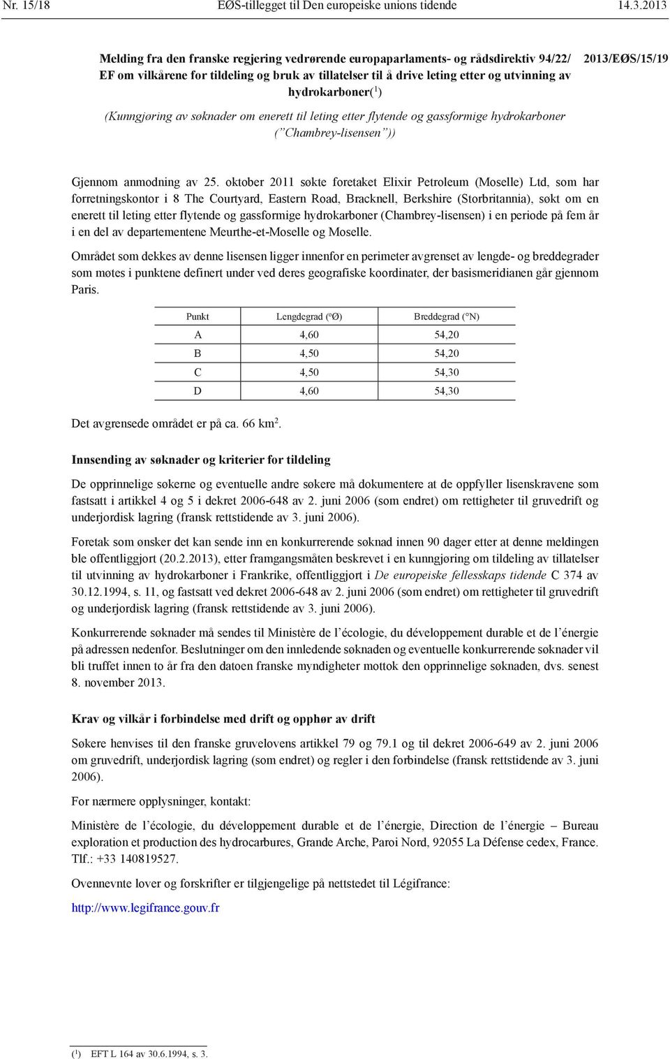 1 ) 2013/EØS/15/19 (Kunngjøring av søknader om enerett til leting etter flytende og gassformige hydrokarboner ( Chambrey-lisensen )) Gjennom anmodning av 25.