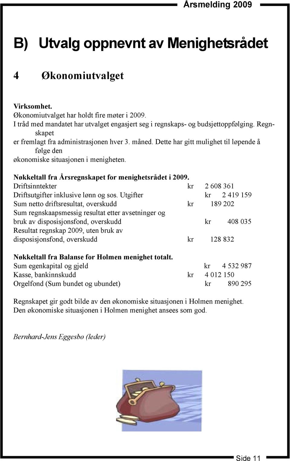 Dette har gitt mulighet til løpende å følge den økonomiske situasjonen i menigheten. Nøkkeltall fra Årsregnskapet for menighetsrådet i 2009.