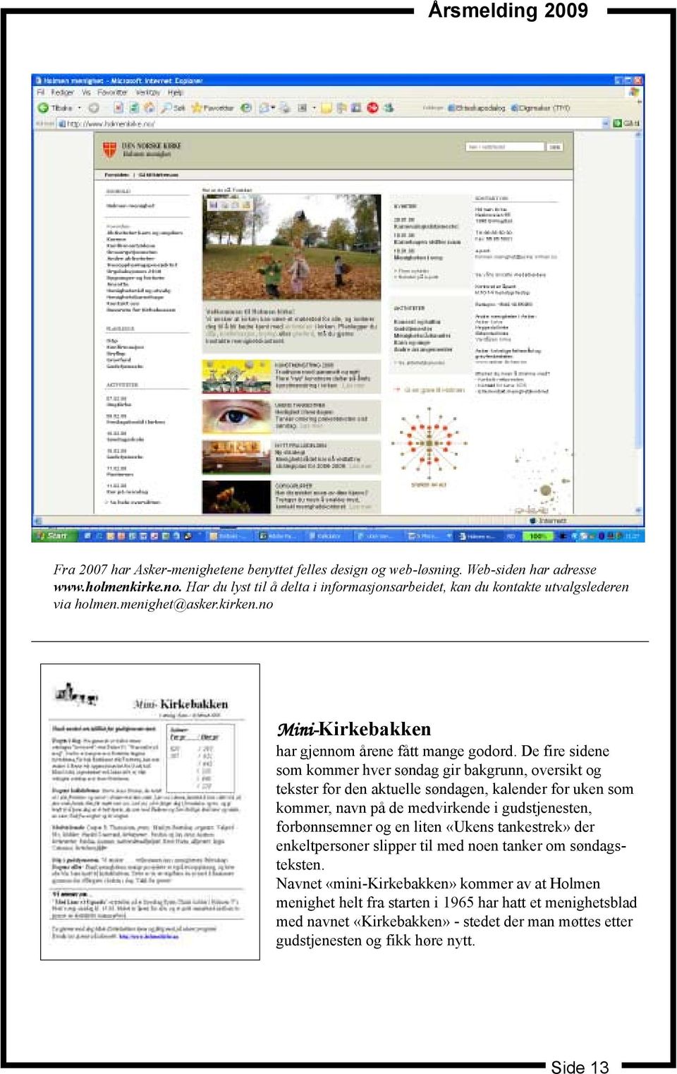 De fire sidene som kommer hver søndag gir bakgrunn, oversikt og tekster for den aktuelle søndagen, kalender for uken som kommer, navn på de medvirkende i gudstjenesten, forbønnsemner og en liten