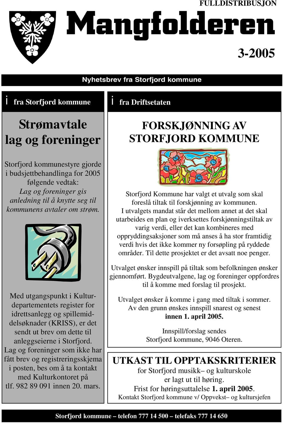 Med utgangspunkt i Kulturdepartementets register for idrettsanlegg og spillemiddelsøknader (KRISS), er det sendt ut brev om dette til anleggseierne i Storfjord.