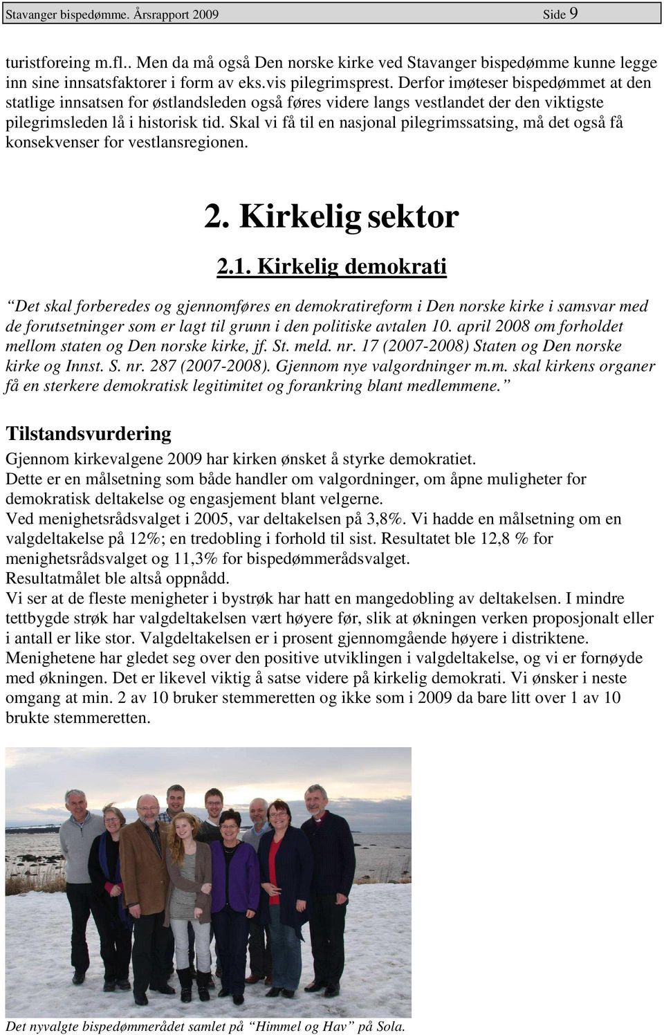 Skal vi få til en nasjonal pilegrimssatsing, må det også få konsekvenser for vestlansregionen. 2. Kirkelig sektor 2.1.