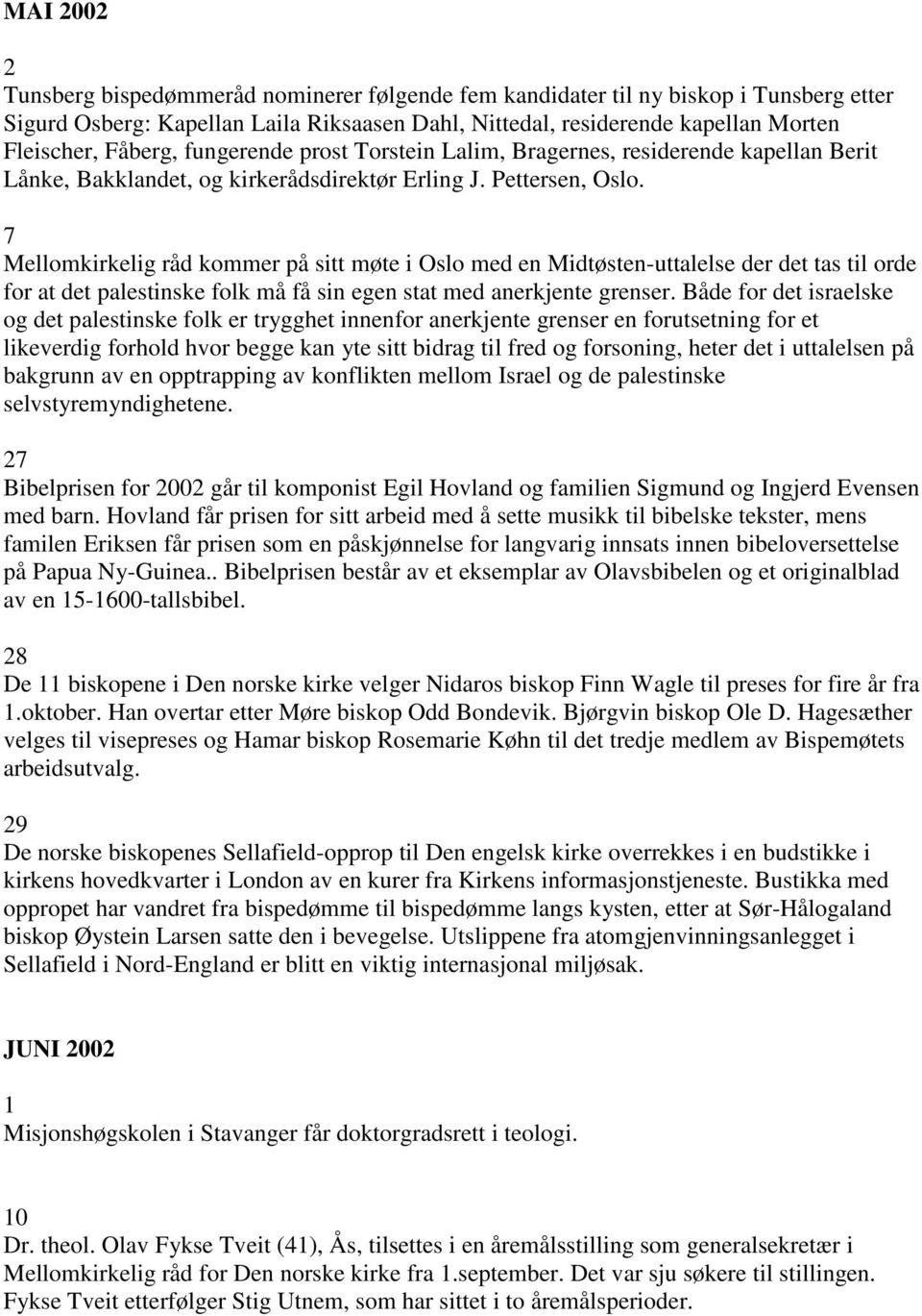 Mellomkirkelig råd kommer på sitt møte i Oslo med en Midtøsten-uttalelse der det tas til orde for at det palestinske folk må få sin egen stat med anerkjente grenser.