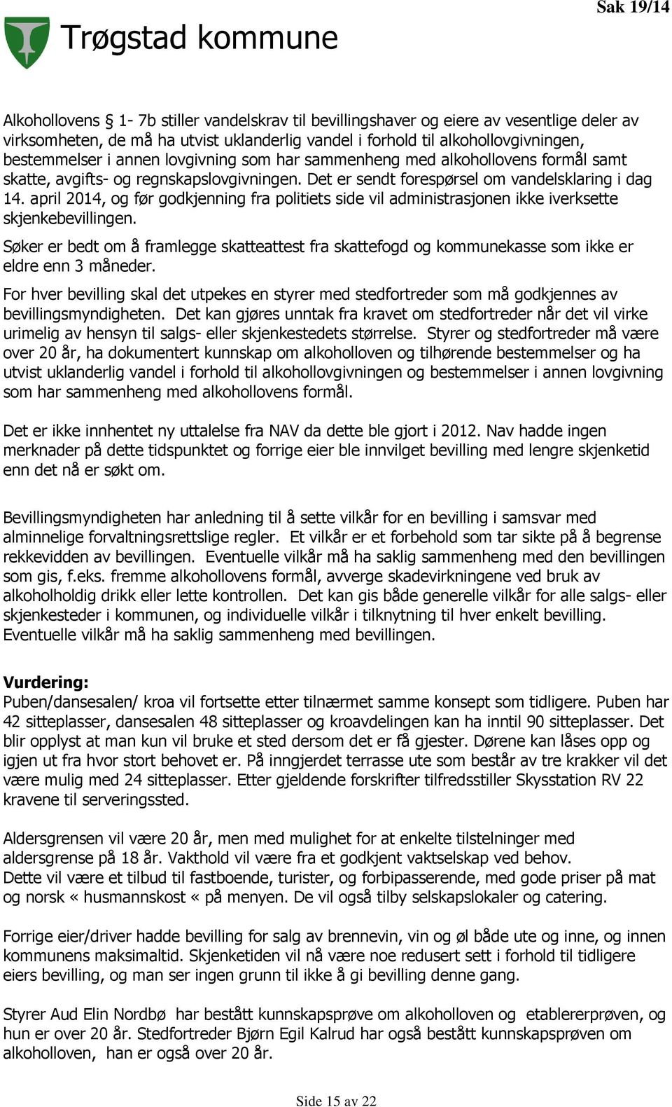 april 2014, og før godkjenning fra politiets side vil administrasjonen ikke iverksette skjenkebevillingen.