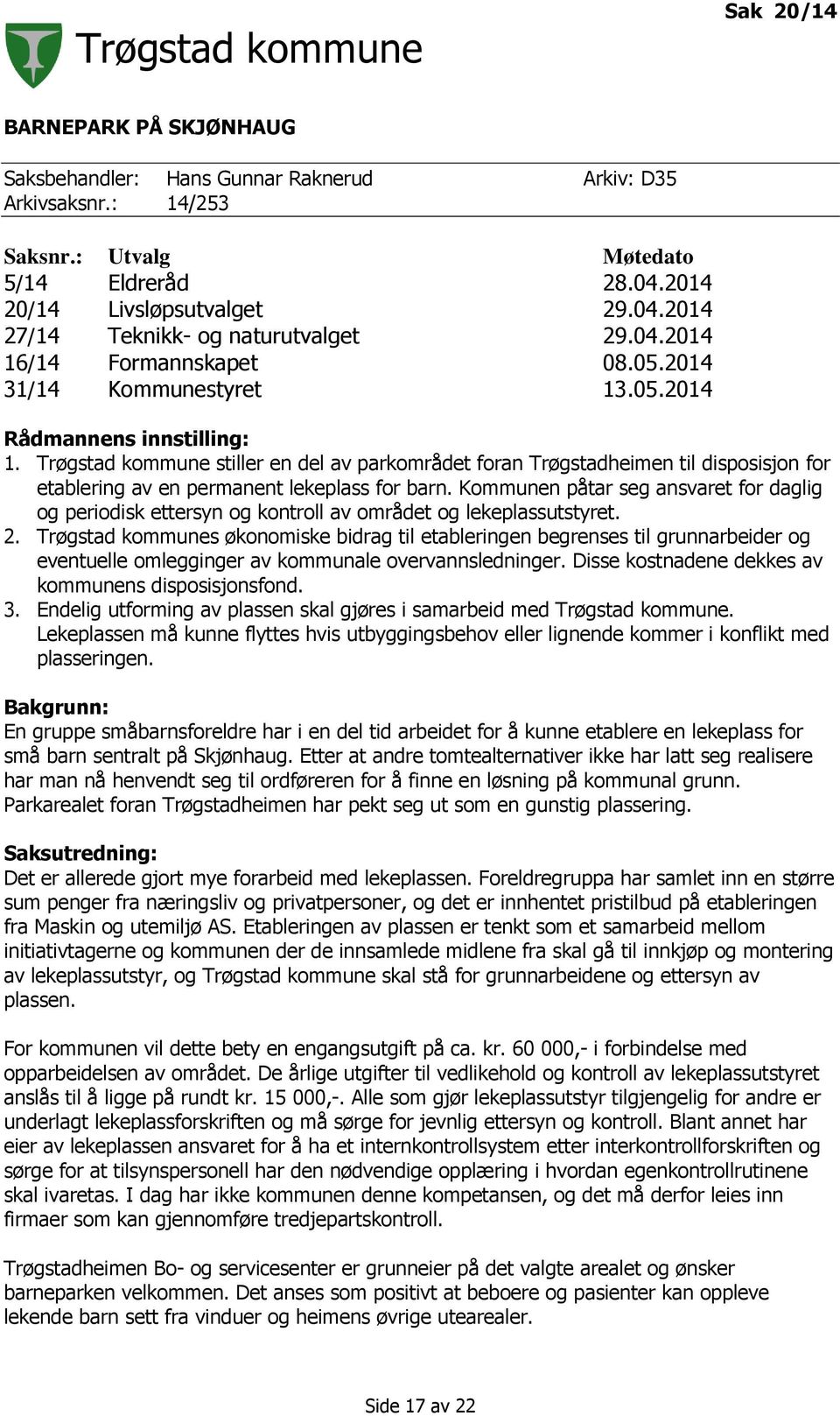 Trøgstad kommune stiller en del av parkområdet foran Trøgstadheimen til disposisjon for etablering av en permanent lekeplass for barn.