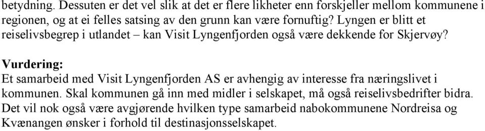 fornuftig? Lyngen er blitt et reiselivsbegrep i utlandet kan Visit Lyngenfjorden også være dekkende for Skjervøy?