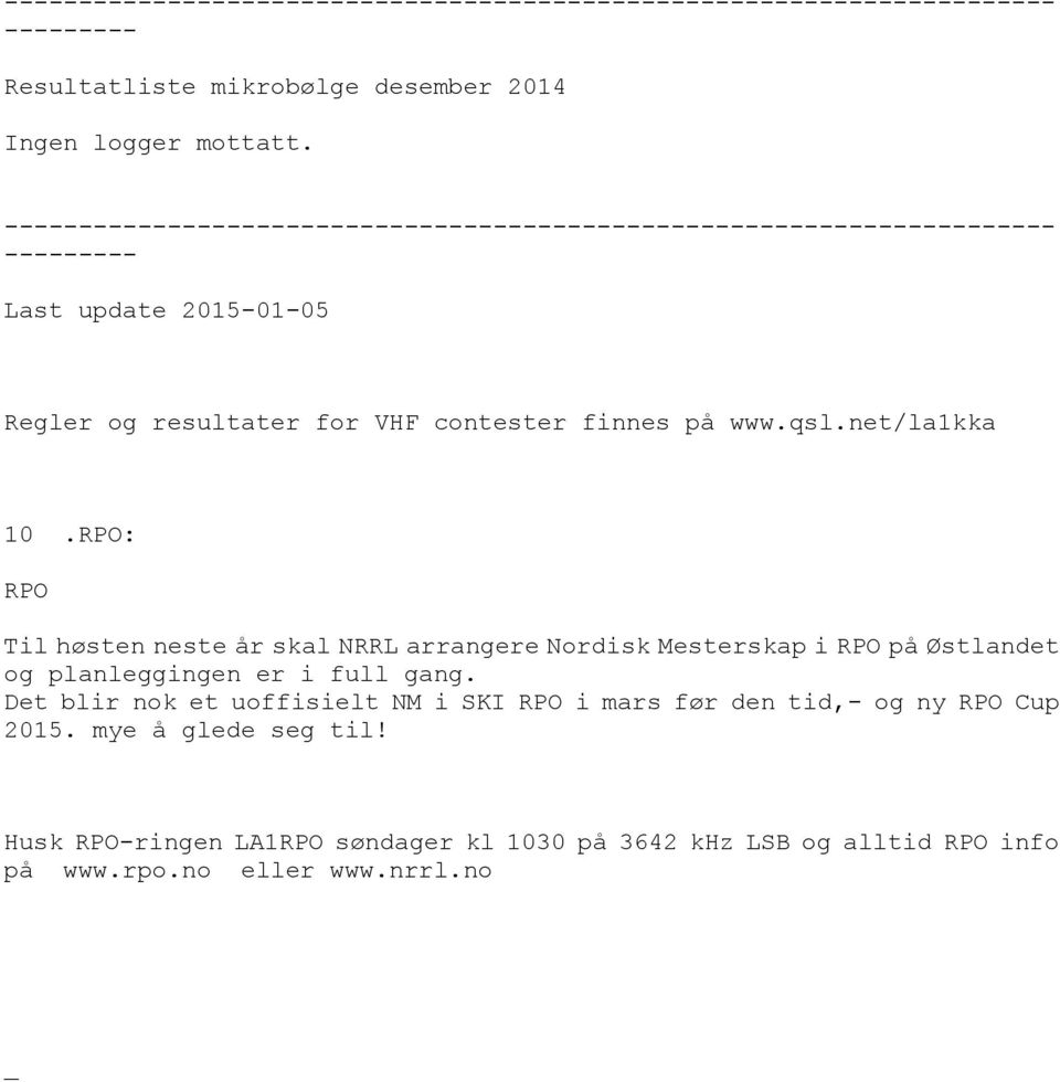 net/lakka 0.RPO: RPO Til høsten neste år skal NRRL arrangere Nordisk Mesterskap i RPO på Østlandet og planleggingen er i full gang.