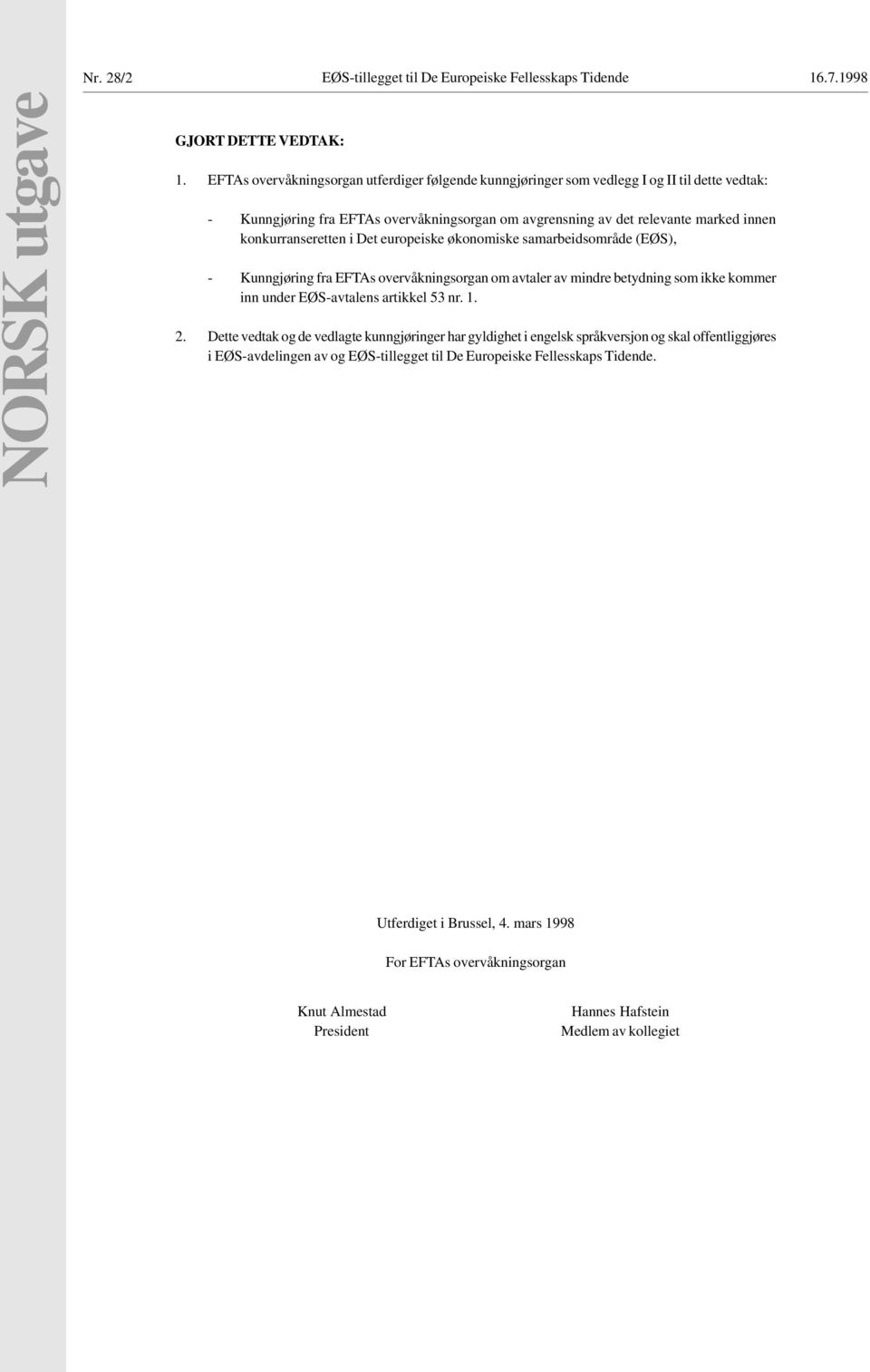 konkurranseretten i Det europeiske økonomiske samarbeidsområde (EØS), - Kunngjøring fra EFTAs overvåkningsorgan om avtaler av mindre betydning som ikke kommer inn under EØS-avtalens artikkel 53 nr. 1.