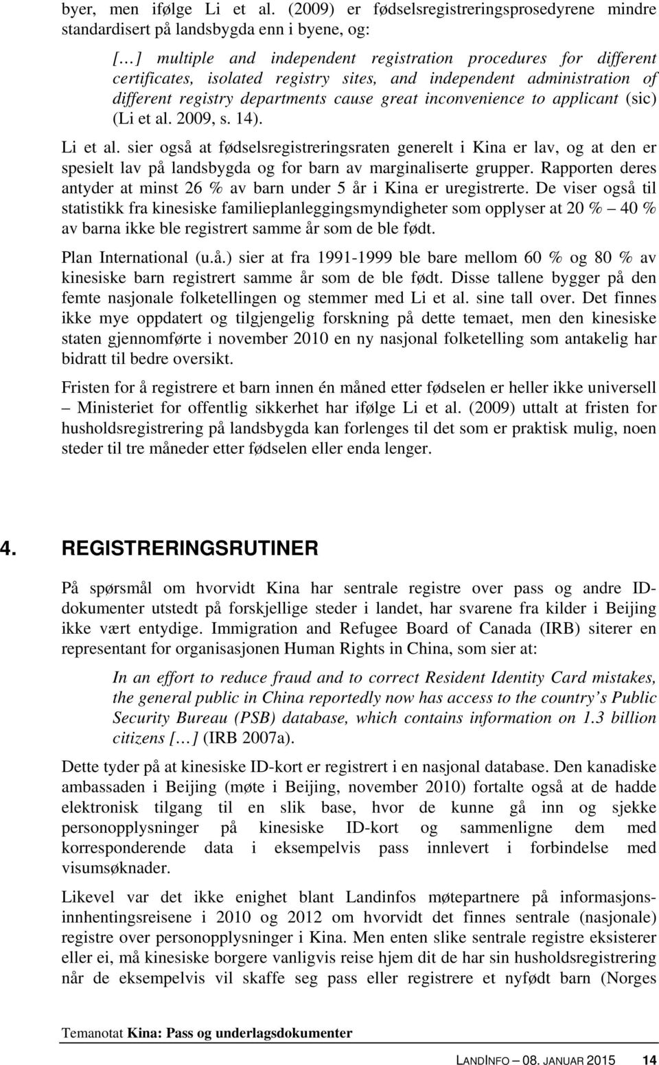 and independent administration of different registry departments cause great inconvenience to applicant (sic) (Li et al. 2009, s. 14). Li et al.