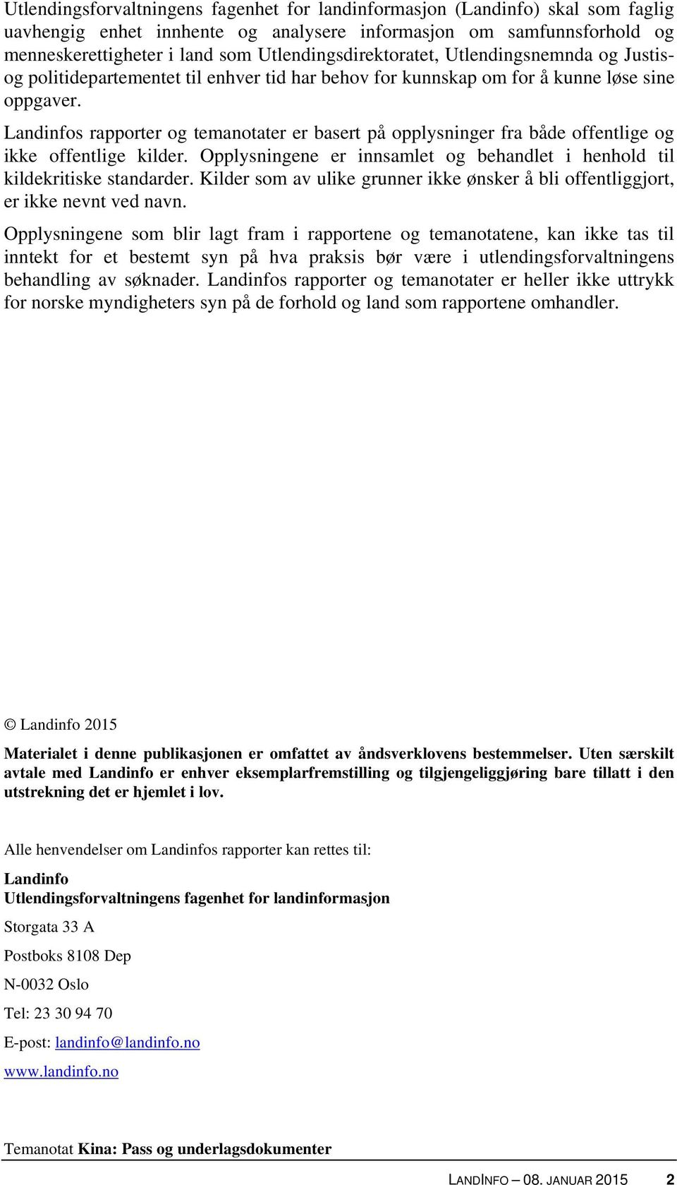 Landinfos rapporter og temanotater er basert på opplysninger fra både offentlige og ikke offentlige kilder. Opplysningene er innsamlet og behandlet i henhold til kildekritiske standarder.