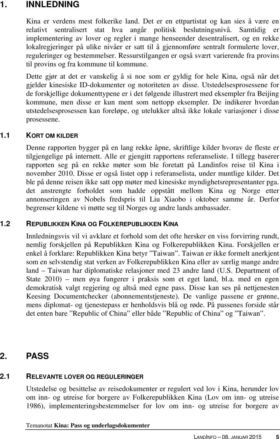 bestemmelser. Ressurstilgangen er også svært varierende fra provins til provins og fra kommune til kommune.