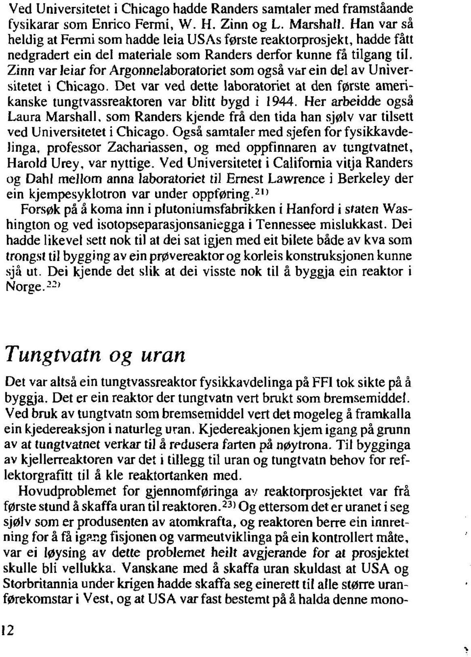 Zinn var leiar for Argonnelaboratoriet som også var ein del av Universitetet i Chicago. Det var ved dette laboratoriet at den første amerikanske tungtvassreaktoren var blitt bygd i 1944.