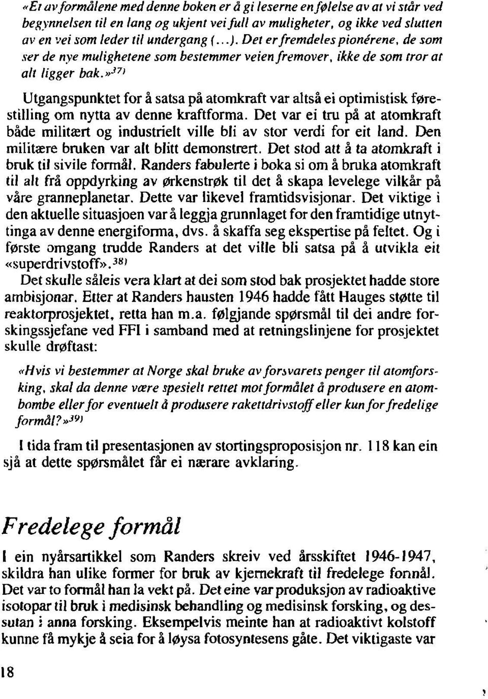 » 37 > Utgangspunktet for å satsa på atomkraft var altså ei optimistisk førestilling om nytta av denne kraftforma.