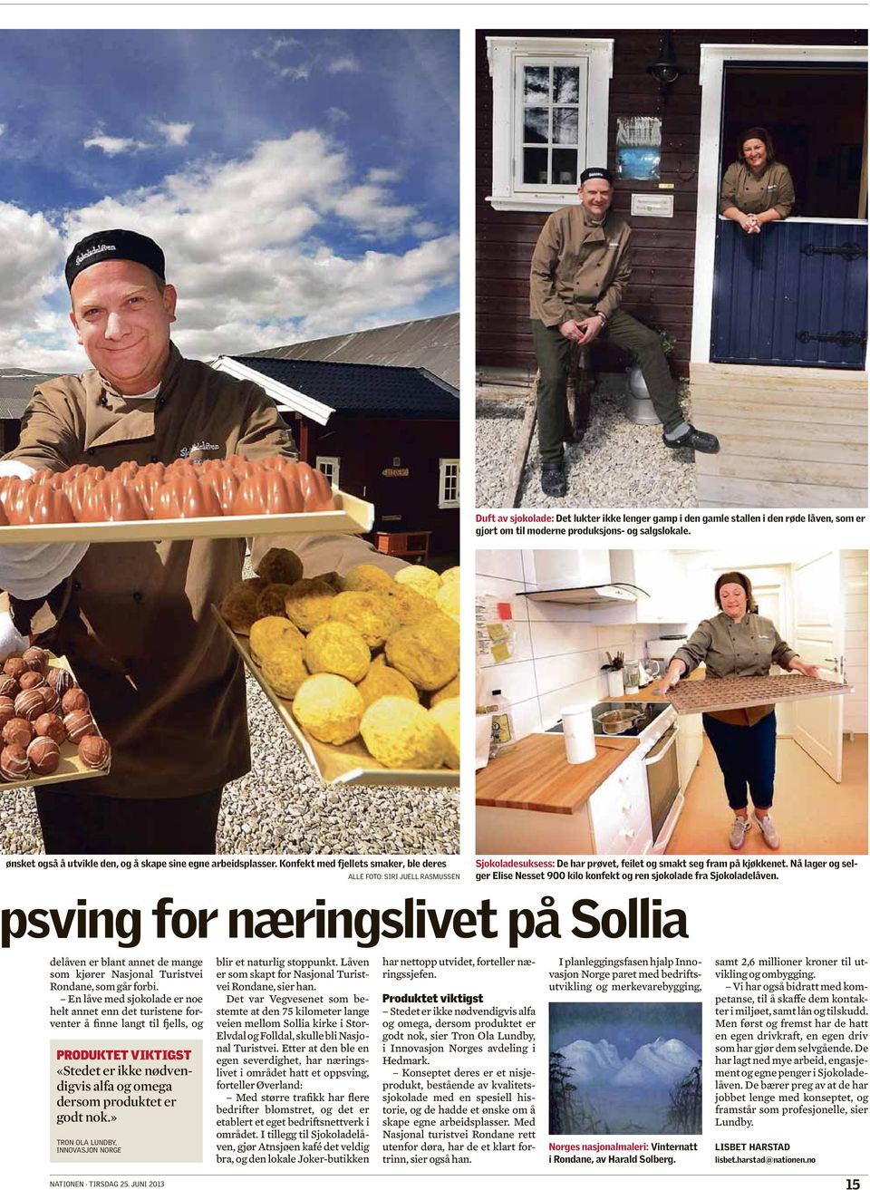 Konfekt med fjellets smaker, ble deres ALLE FOTO: SIRI JUELL RASMUSSEN Sjokoladesuksess: De har prøvet, feilet og smakt seg fram på kjøkkenet.