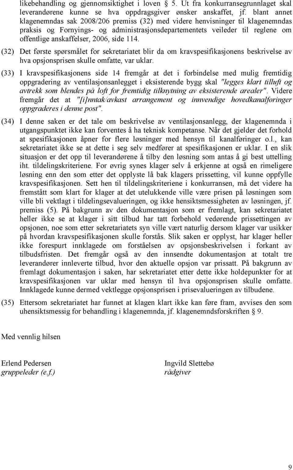 2006, side 4. (32) Det første spørsmålet for sekretariatet blir da om kravspesifikasjonens beskrivelse av hva opsjonsprisen skulle omfatte, var uklar.