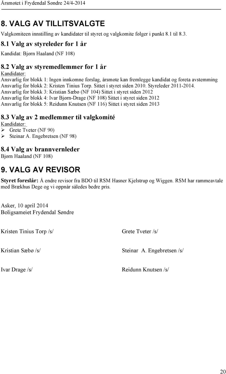 Sittet i styret siden 2010. Styreleder 2011-2014.