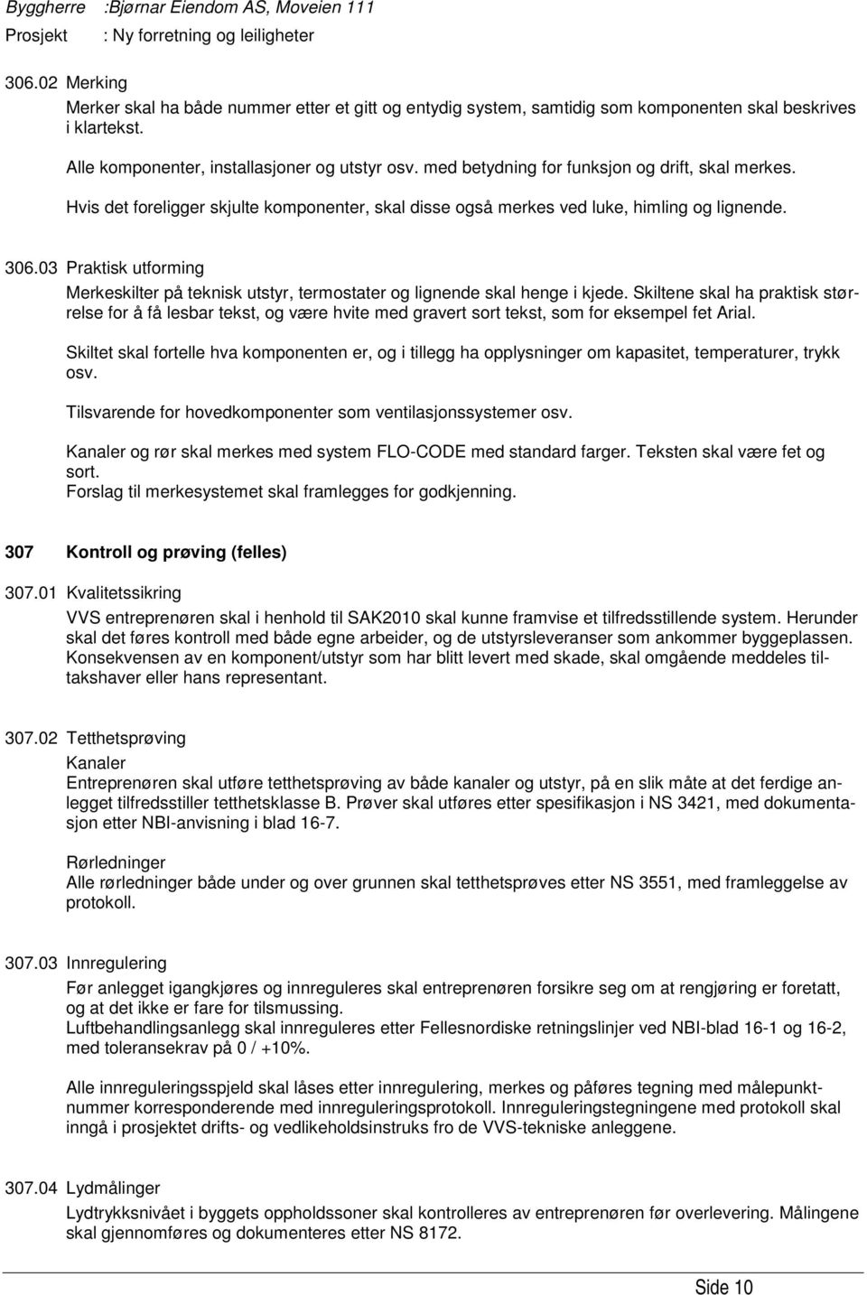 03 Praktisk utforming Merkeskilter på teknisk utstyr, termostater og lignende skal henge i kjede.