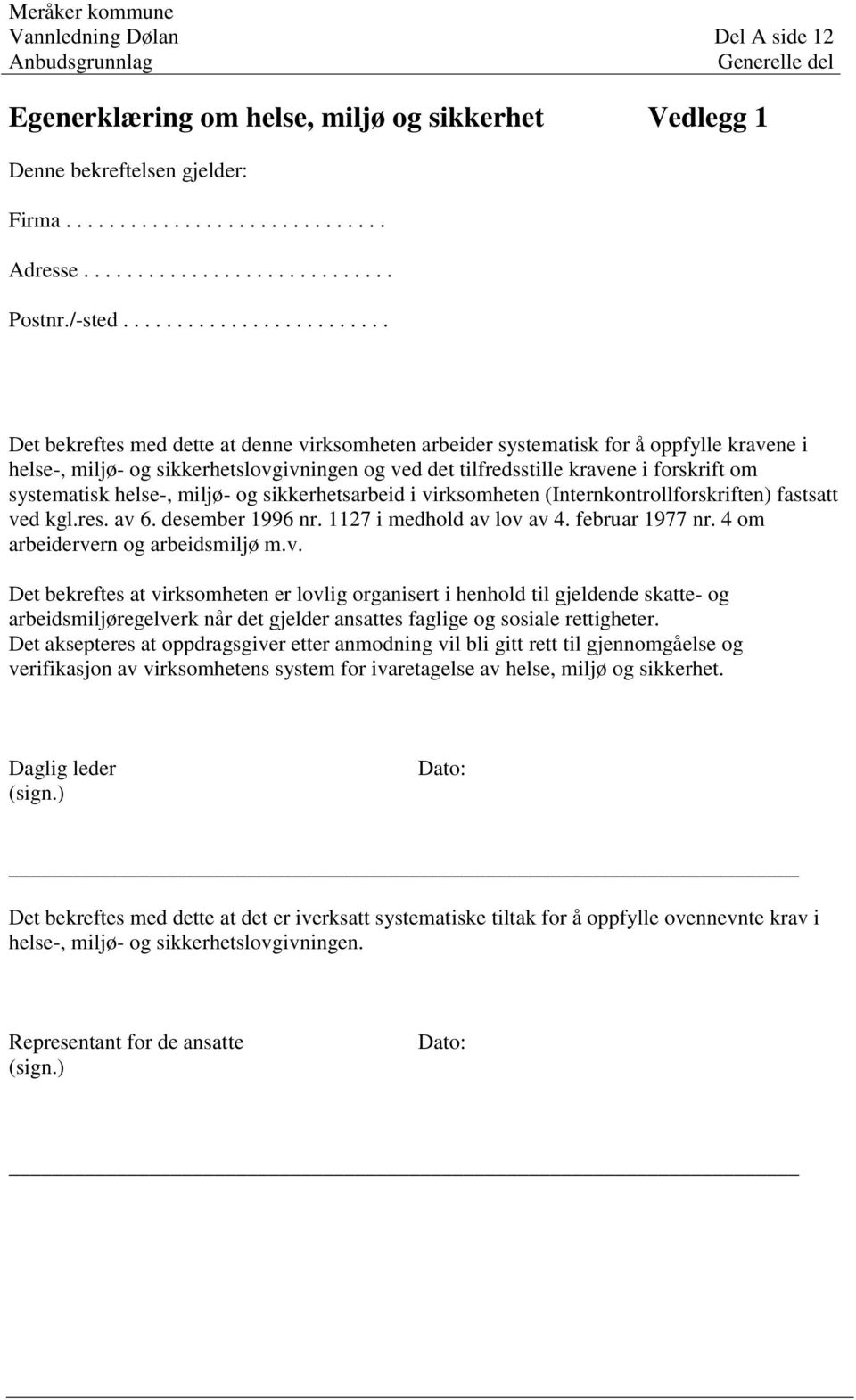 ........................ Det bekreftes med dette at denne virksomheten arbeider systematisk for å oppfylle kravene i helse-, miljø- og sikkerhetslovgivningen og ved det tilfredsstille kravene i