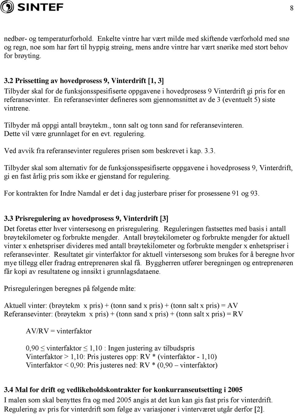 2 Prissetting av hovedprosess 9, Vinterdrift [1, 3] Tilbyder skal for de funksjonsspesifiserte oppgavene i hovedprosess 9 Vinterdrift gi pris for en referansevinter.