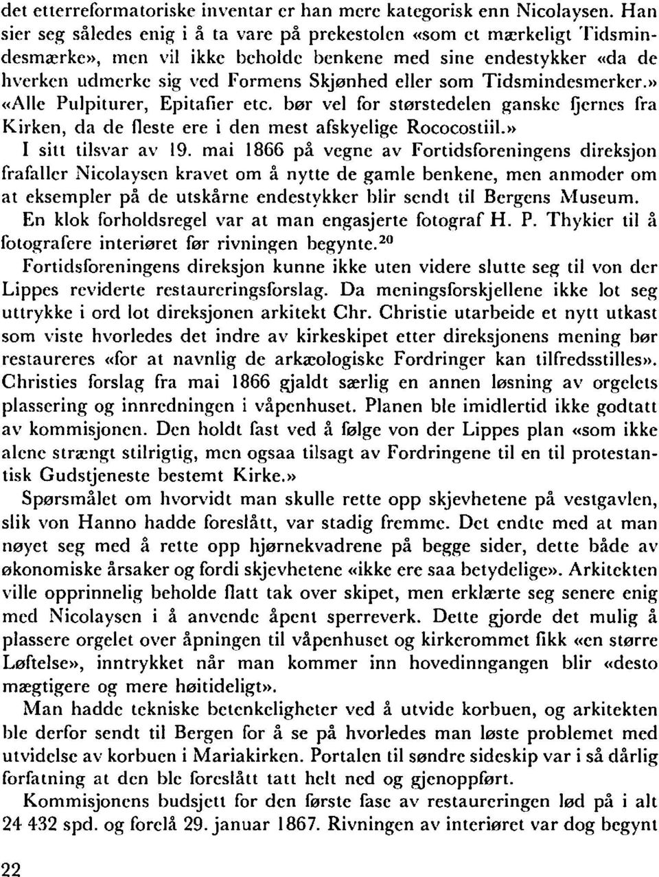 Tidsmindesmerker.» «Alle Pulpiturer, Epitafier etc. bar vel for storstedelen ganske fjcrncs fra Kirken, da de fleste ere i den mest afskyelige Rococostiil.» I sitt tilsvar av 19.