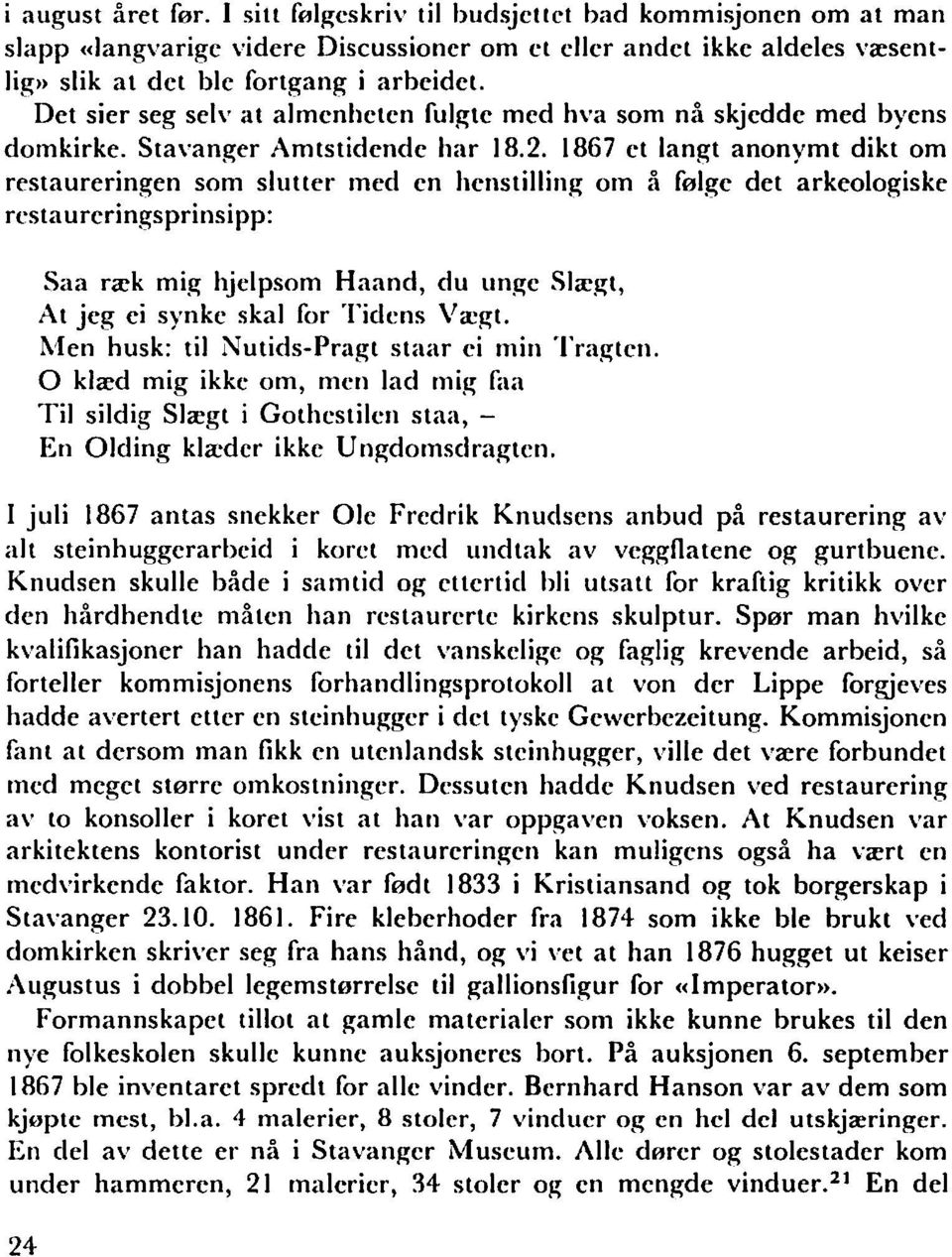 1867 et langt anonymt dikt om restaureringen som slutter med en henstilling om a f0lge det arkeologiske restaurcringsprinsipp: Saa rjek mig hjelpsom Haand, du ungc Sla?