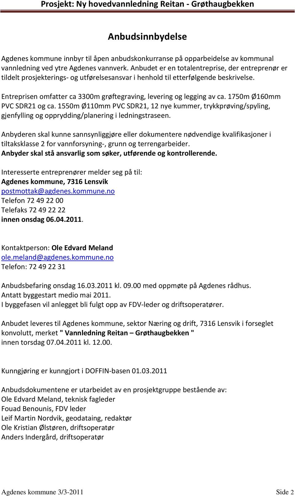 Entreprisen omfatter ca 3300m grøftegraving, levering og legging av ca. 1750m Ø160mm PVC SDR21 og ca.