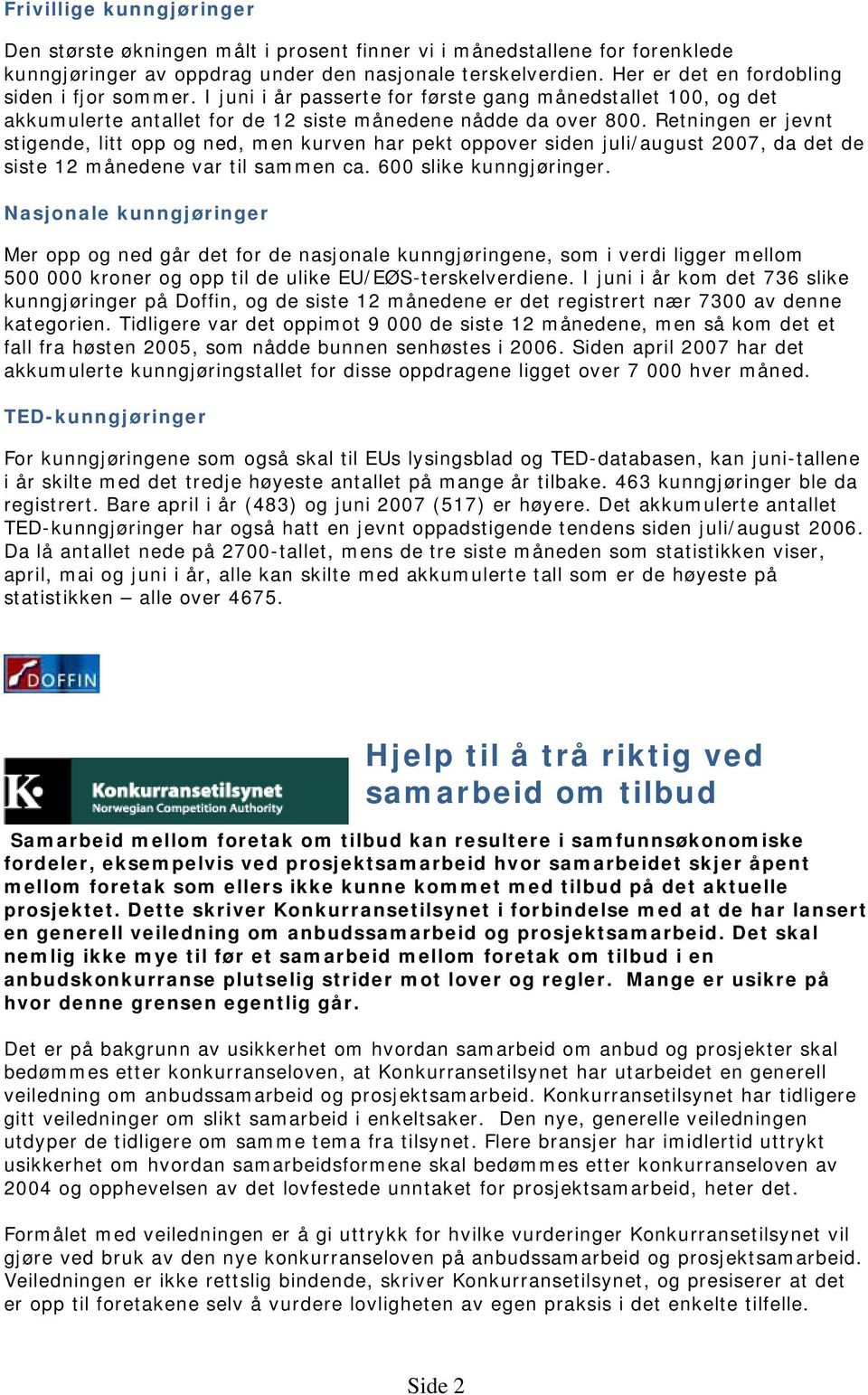 Retningen er jevnt stigende, litt opp og ned, men kurven har pekt oppover siden juli/august 2007, da det de siste 12 månedene var til sammen ca. 600 slike kunngjøringer.