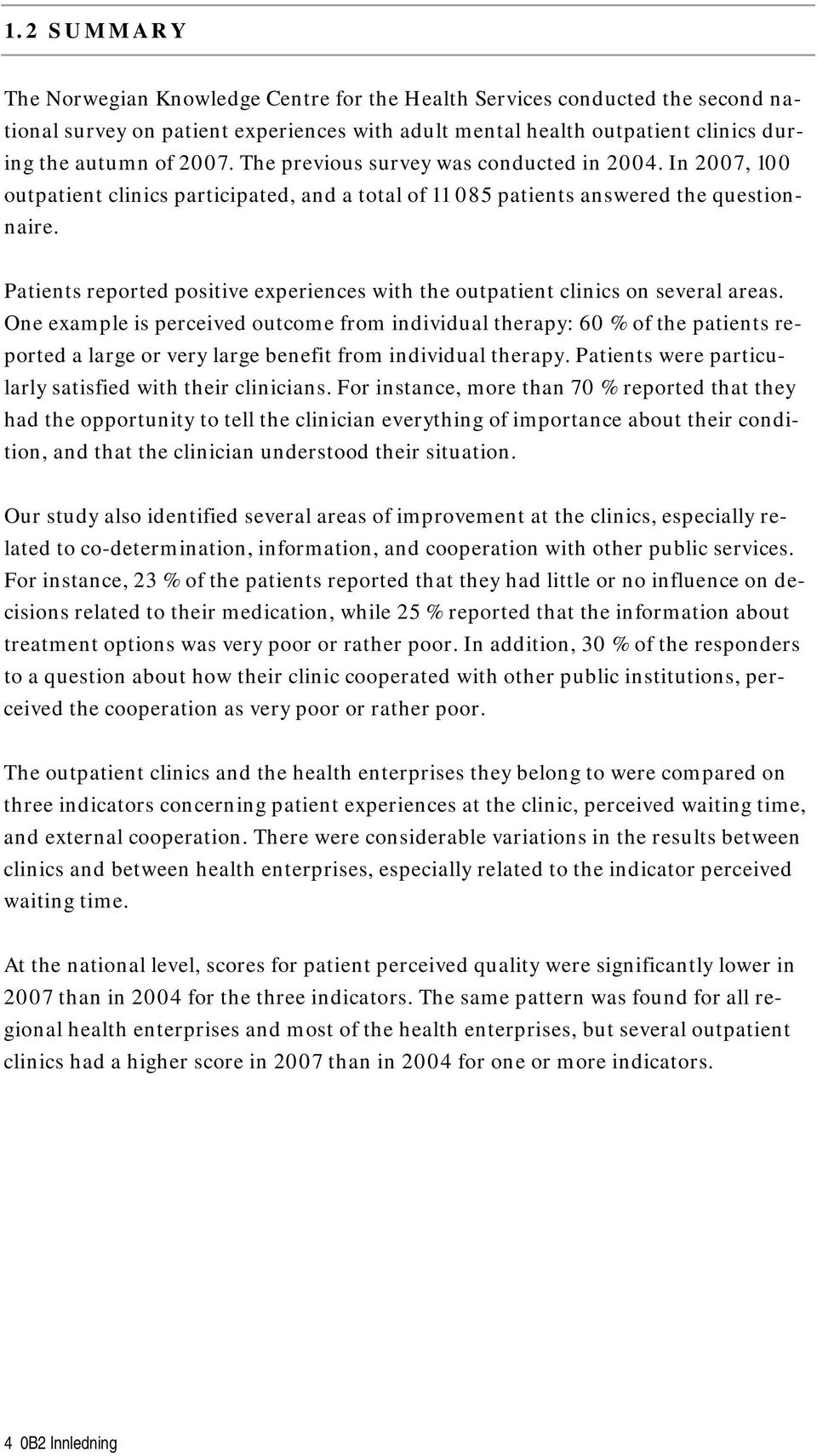 Patients reported positive experiences with the outpatient clinics on several areas.