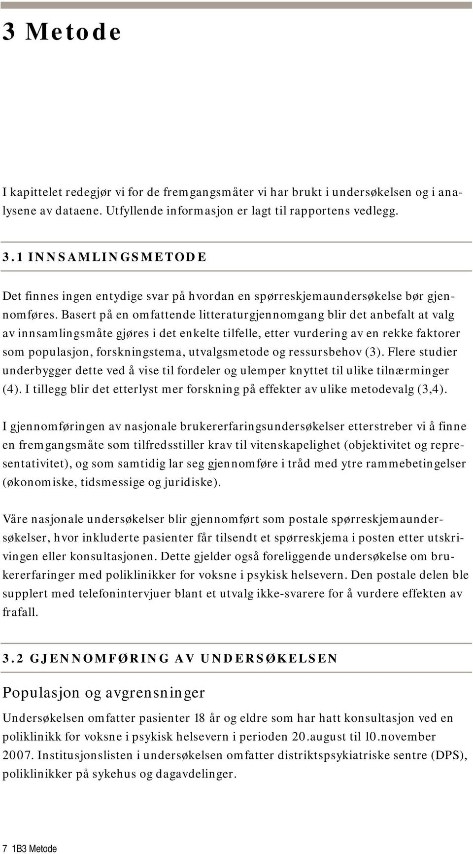 Basert på en omfattende litteraturgjennomgang blir det anbefalt at valg av innsamlingsmåte gjøres i det enkelte tilfelle, etter vurdering av en rekke faktorer som populasjon, forskningstema,