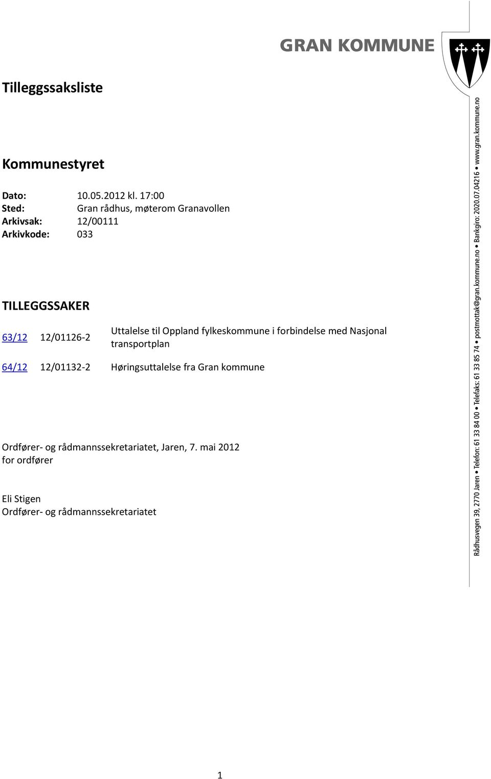 12/01126 2 Uttalelse til Oppland fylkeskommune i forbindelse med Nasjonal transportplan 64/12