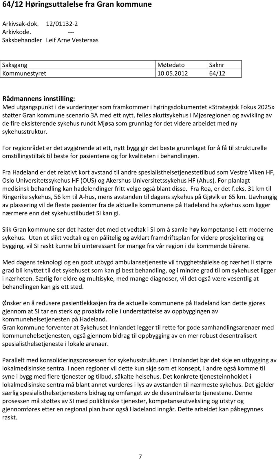 Mjøsregionen og avvikling av de fire eksisterende sykehus rundt Mjøsa som grunnlag for det videre arbeidet med ny sykehusstruktur.