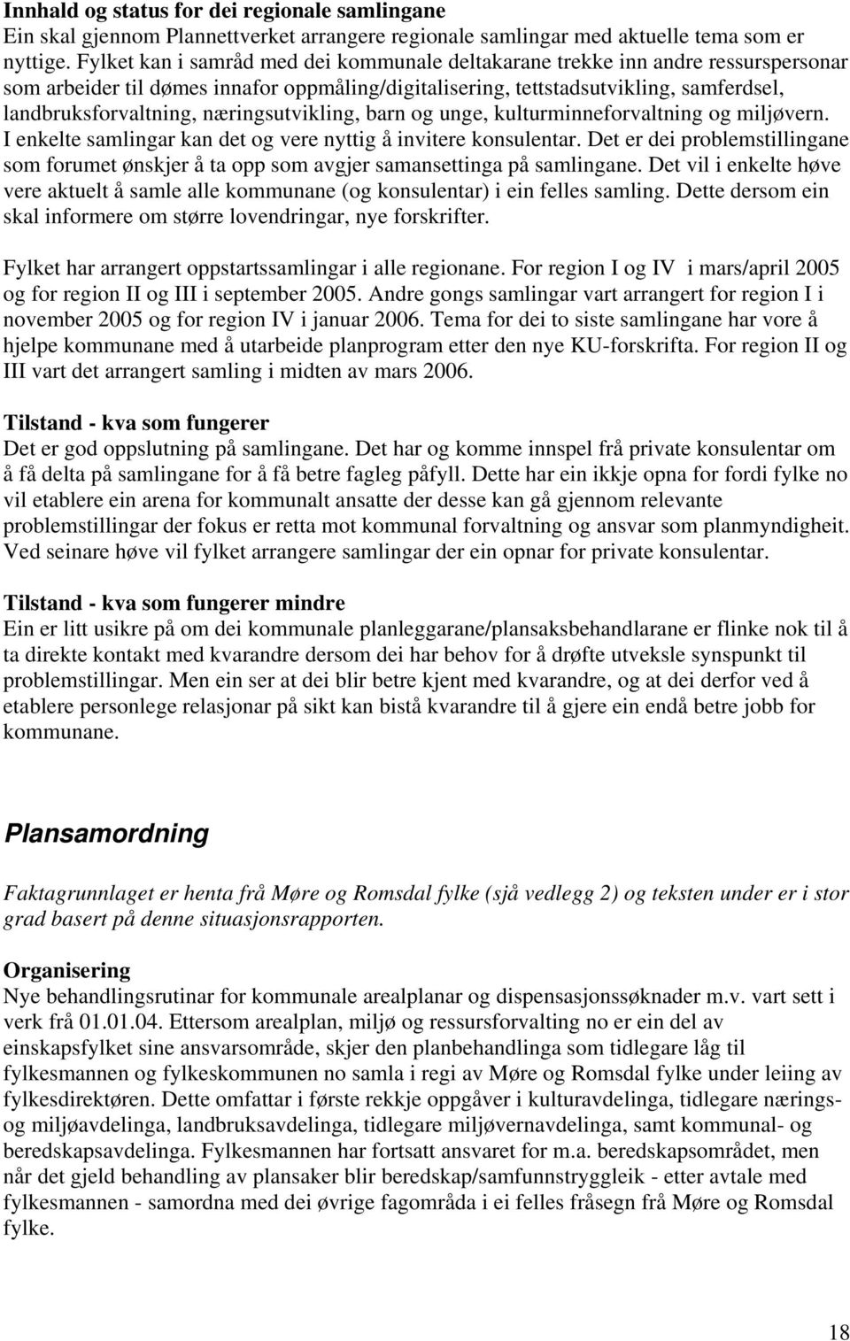 næringsutvikling, barn og unge, kulturminneforvaltning og miljøvern. I enkelte samlingar kan det og vere nyttig å invitere konsulentar.